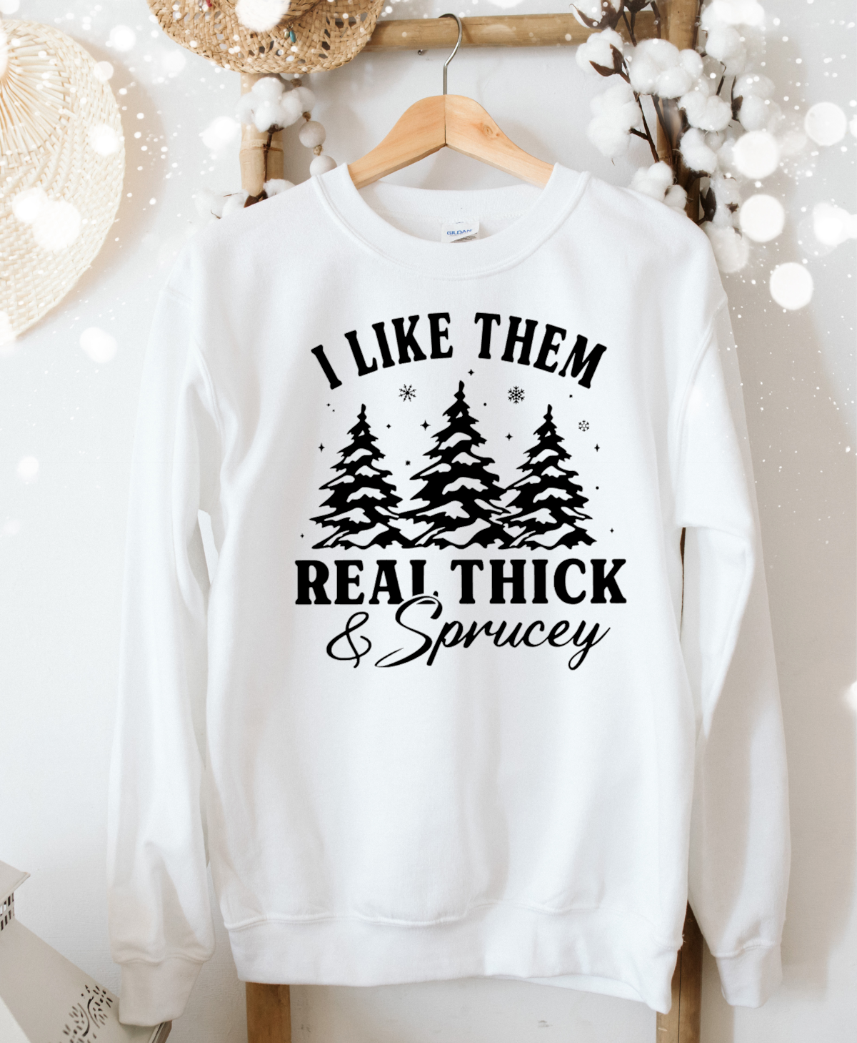 I Like Them Real Thick and Sprucey Sweatshirt