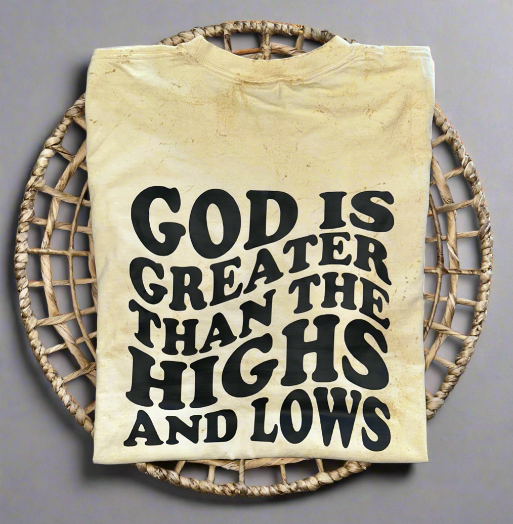 God is Greater Than The Highs and Lows T Shirt